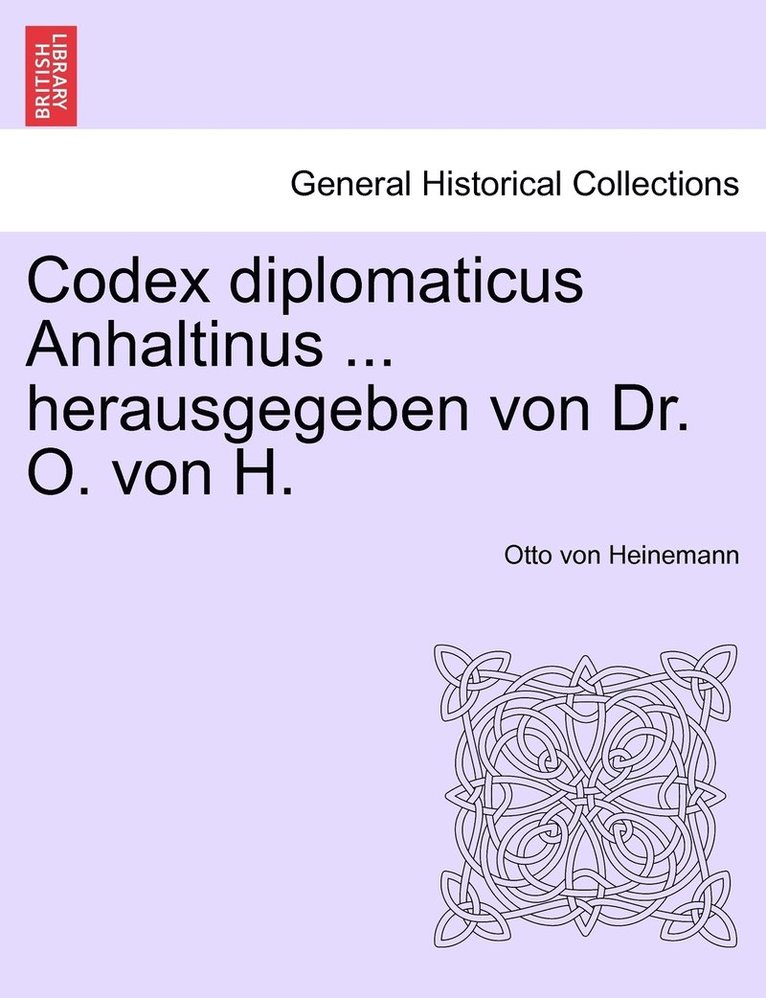 Codex diplomaticus Anhaltinus ... herausgegeben von Dr. O. von H. 1