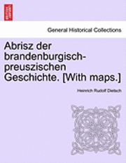 bokomslag Abrisz Der Brandenburgisch-Preuszischen Geschichte. [With Maps.]