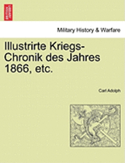 bokomslag Illustrirte Kriegs-Chronik Des Jahres 1866, Etc.