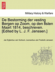 bokomslag de Bestorming Der Vesting Bergen Op Zoom, Op Den 8sten Maart 1814, Beschreven. [Edited by L. J. F. Janssen.]
