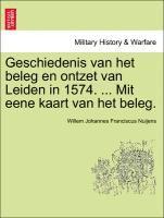 Geschiedenis Van Het Beleg En Ontzet Van Leiden in 1574. ... Mit Eene Kaart Van Het Beleg. 1