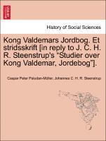 bokomslag Kong Valdemars Jordbog. Et Stridsskrift [In Reply to J. C. H. R. Steenstrup's 'Studier Over Kong Valdemar, Jordebog'].