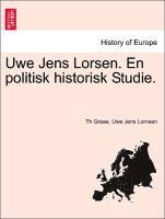 bokomslag Uwe Jens Lorsen. En Politisk Historisk Studie.