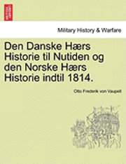 bokomslag Den Danske Hrs Historie til Nutiden og den Norske Hrs Historie indtil 1814. Forste Del