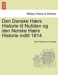 bokomslag Den Danske Hrs Historie til Nutiden og den Norske Hrs Historie indtil 1814.