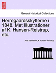 bokomslag Herregaardsskytterne I 1848. Met Illustrationer AF K. Hansen-Reistrup, Etc.