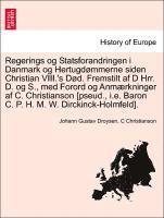 bokomslag Regerings Og Statsforandringen I Danmark Og Hertugd Mmerne Siden Christian VIII.'s s D. Fremstilt AF D Hrr. D. Og S., Med Forord Og Anm Rkninger AF C. Christianson [Pseud., i.e. Baron C. P. H. M. W...