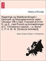 bokomslag Regerings Og Statsforandringen I Danmark Og Hertugd Mmerne Siden Christian VIII.'s s D. Fremstilt AF D Hrr. D. Og S., Med Forord Og Anm Rkninger AF C. Christianson [Pseud., i.e. Baron C. P. H. M. W.