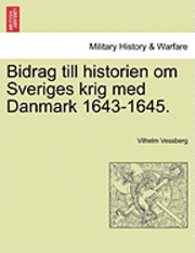 bokomslag Bidrag Till Historien Om Sveriges Krig Med Danmark 1643-1645.