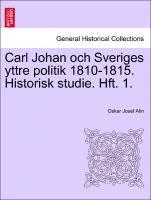 bokomslag Carl Johan Och Sveriges Yttre Politik 1810-1815. Historisk Studie. Hft. 1.