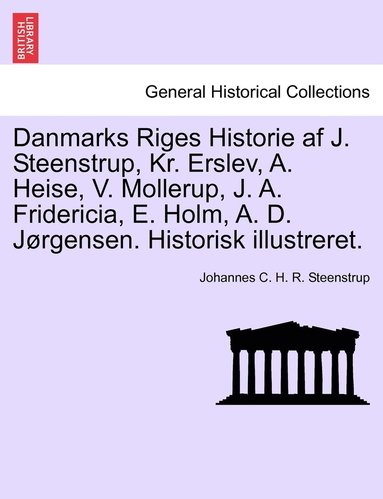 bokomslag Danmarks Riges Historie af J. Steenstrup, Kr. Erslev, A. Heise, V. Mollerup, J. A. Fridericia, E. Holm, A. D. Jrgensen. Historisk illustreret.