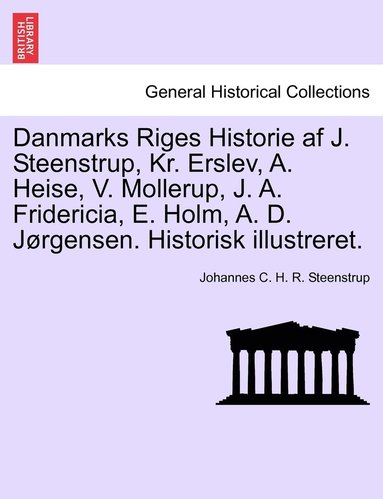 bokomslag Danmarks Riges Historie af J. Steenstrup, Kr. Erslev, A. Heise, V. Mollerup, J. A. Fridericia, E. Holm, A. D. Jørgensen. Historisk illustreret.