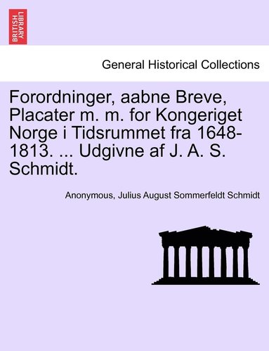 bokomslag Forordninger, aabne Breve, Placater m. m. for Kongeriget Norge i Tidsrummet fra 1648-1813. ... Udgivne af J. A. S. Schmidt.