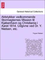 Aktstykker Vedkommende Stormagternes Mission Til KJ Benhavn Og Christiania I Aaret 1814. Udgivne Ved Dr. Y. Nielsen, Etc.