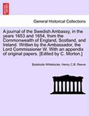 bokomslag A Journal of the Swedish Ambassy, in the Years 1653 and 1654, from the Commonwealth of England, Scotland, and Ireland. Written by the Ambassador, the Lord Commissioner W. with an Appendix of Original