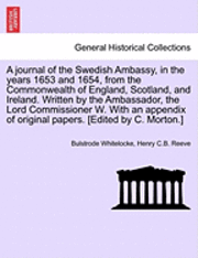 Bulstrode Whitelocke, Henry C B Reeve, Henry C. B. Reeve - Journal of the Swedish Ambassy, in the Years 1653 and 1654, from the Commonwealth of England, Scotland, and Ireland. Written by the Ambassador, the Lord Commissioner W. with an Appendix of Original Papers. [Edited by C. Morton.], Häftad