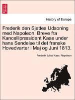 bokomslag Frederik Den Sjettes Udsoning Med Napoleon. Breve Fra Kancellipr Sident Kaas Under Hans Sendelse Til Det Franske Hovedvarter I Maj Og Juni 1813.