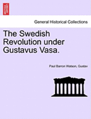 The Swedish Revolution Under Gustavus Vasa. 1