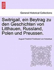 bokomslag Switrigail, Ein Beytrag Zu Den Geschichten Von Litthauen, Russland, Polen Und Preussen.