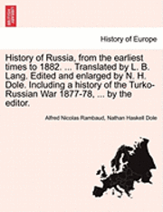 Alfred Rambaud, Nathan Haskell Dole, Alfred Nicolas Rambaud - History of Russia, from the Earliest Times to 1882. ... Translated by L. B. Lang. Edited and Enlarged by N. H. Dole. Including a History of the Turko-, Häftad