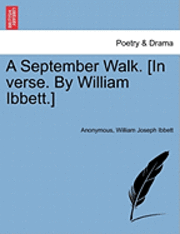 bokomslag A September Walk. [in Verse. by William Ibbett.]