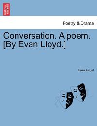 bokomslag Conversation. a Poem. [by Evan Lloyd.]
