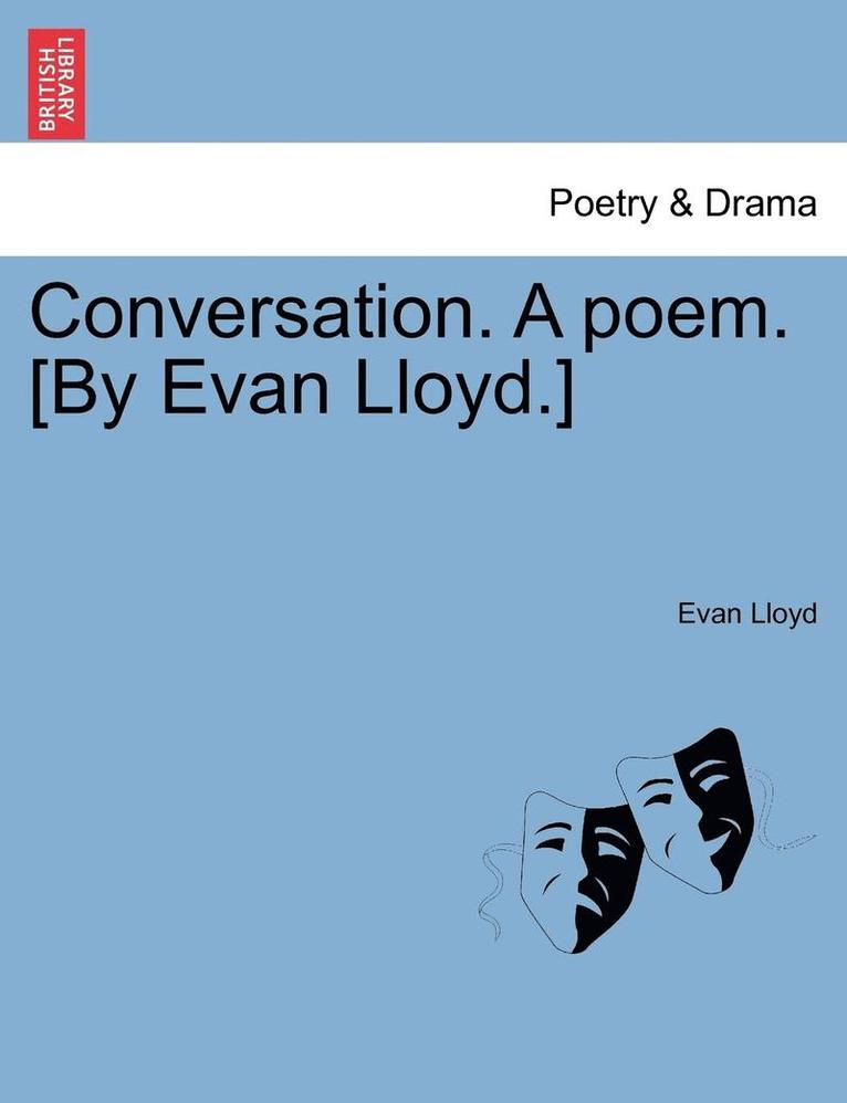 Conversation. a Poem. [by Evan Lloyd.] 1