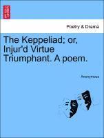 bokomslag The Keppeliad; Or, Injur'd Virtue Triumphant. a Poem.