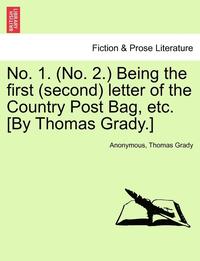 bokomslag No. 1. (No. 2.) Being the First (Second) Letter of the Country Post Bag, Etc. [by Thomas Grady.]