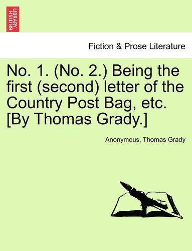 bokomslag No. 1. (No. 2.) Being the First (Second) Letter of the Country Post Bag, Etc. [by Thomas Grady.]