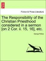 bokomslag The Responsibility of the Christian Priesthood Considered in a Sermon [on 2 Cor. II. 15, 16], Etc.