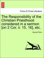 Responsibility of the Christian Priesthood Considered in a Sermon [on 2 Cor. II. 15, 16], Etc.