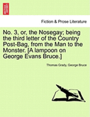 bokomslag No. 3, Or, the Nosegay; Being the Third Letter of the Country Post-Bag, from the Man to the Monster. [A Lampoon on George Evans Bruce.]