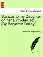 bokomslag Stanzas to My Daughter on Her Birth-Day, Etc. [by Benjamin Bailey.]