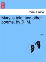 bokomslag Mary, a Tale; And Other Poems, by D. M.