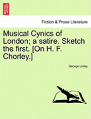 bokomslag Musical Cynics of London; a satire. Sketch the first. [On H. F. Chorley.]