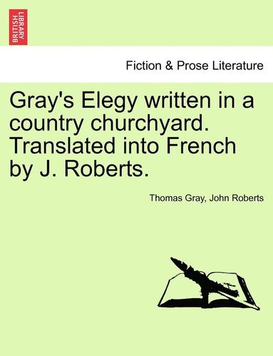 bokomslag Gray's Elegy Written in a Country Churchyard. Translated Into French by J. Roberts.