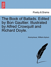 bokomslag The Book of Ballads. Edited by Bon Gaultier. Illustrated by Alfred Crowquill and Richard Doyle.