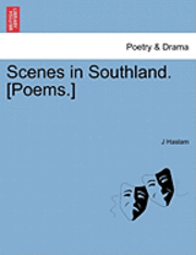 J Haslam, J. Haslam - Scenes in Southland. [Poems.], Häftad