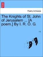 bokomslag The Knights of St. John of Jerusalem ... [a Poem.] by I. R. O. G.