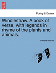 Pamela Tennant - Windlestraw. a Book of Verse, with Legends in Rhyme of the Plants and Animals., Häftad