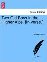 James Robinson - Two Old Boys in the Higher Alps. [in Verse.], Häftad