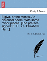 bokomslag Elgiva, or the Monks. an Historical Poem. with Some Minor Pieces. [The Preface Signed