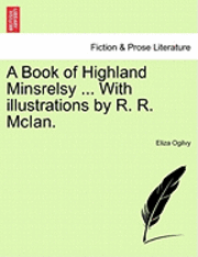 bokomslag A Book of Highland Minsrelsy ... with Illustrations by R. R. McIan.