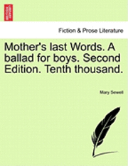 bokomslag Mother's Last Words. a Ballad for Boys. Second Edition. Tenth Thousand.