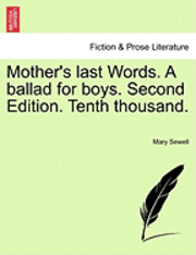 Mother's Last Words. a Ballad for Boys. Second Edition. Tenth Thousand. 1