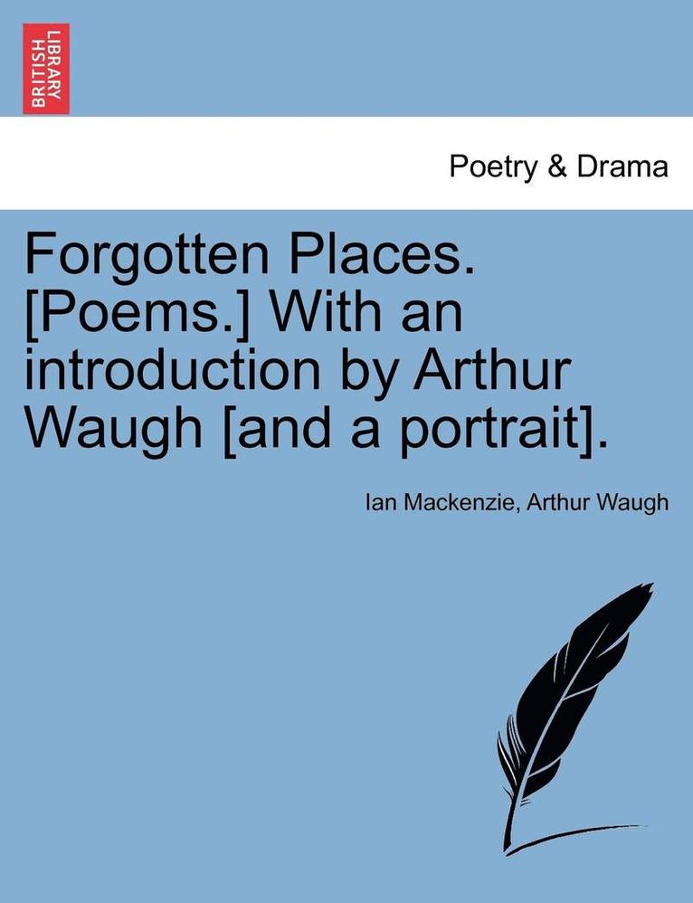 Ian MacKenzie, Arthur Waugh, Ian Mackenzie - Forgotten Places. [poems.] with an Introduction by Arthur Waugh [and a Portrait]., Häftad