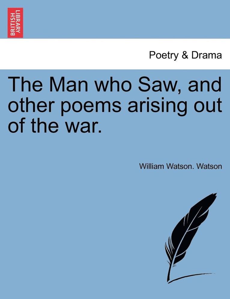 The Man Who Saw, and Other Poems Arising Out of the War. 1