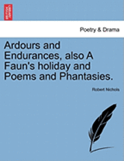 bokomslag Ardours and Endurances, Also a Faun's Holiday and Poems and Phantasies.