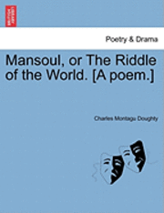 Charles Montagu Doughty - Mansoul, or the Riddle of the World. [A Poem.], Häftad